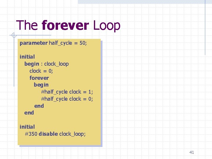 The forever Loop parameter half_cycle = 50; initial begin : clock_loop clock = 0;