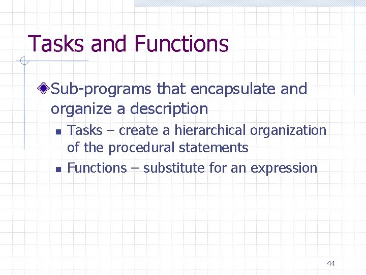 Tasks and Functions Sub-programs that encapsulate and organize a description n n Tasks –