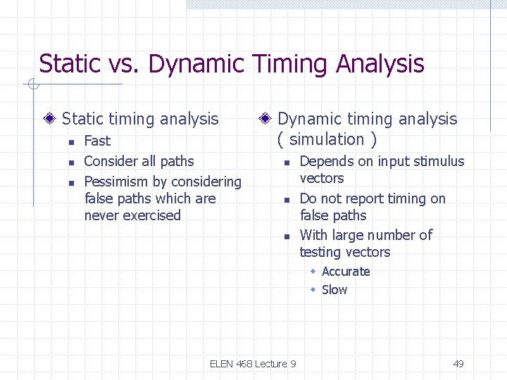 Static vs. Dynamic Timing Analysis Static timing analysis n n n Fast Consider all