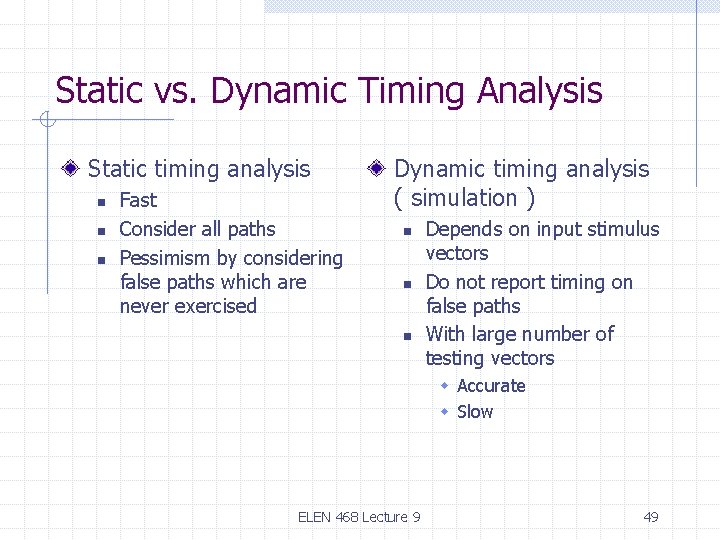 Static vs. Dynamic Timing Analysis Static timing analysis n n n Fast Consider all Static vs. Dynamic Timing Analysis Static timing analysis n n n Fast Consider all
