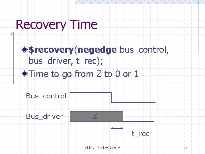 Recovery Time $recovery(negedge bus_control, bus_driver, t_rec); Time to go from Z to 0 or Recovery Time $recovery(negedge bus_control, bus_driver, t_rec); Time to go from Z to 0 or