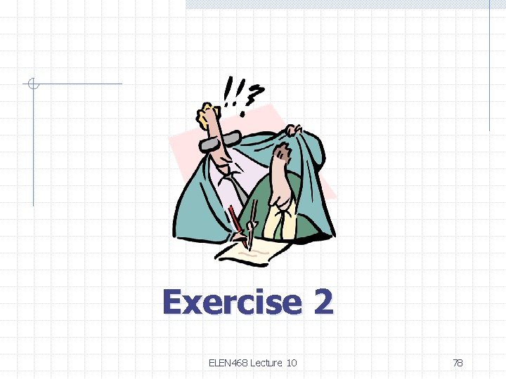 Exercise 2 ELEN 468 Lecture 10 78 