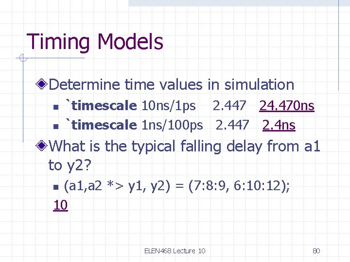 Timing Models Determine time values in simulation n n `timescale 10 ns/1 ps 2. Timing Models Determine time values in simulation n n `timescale 10 ns/1 ps 2.