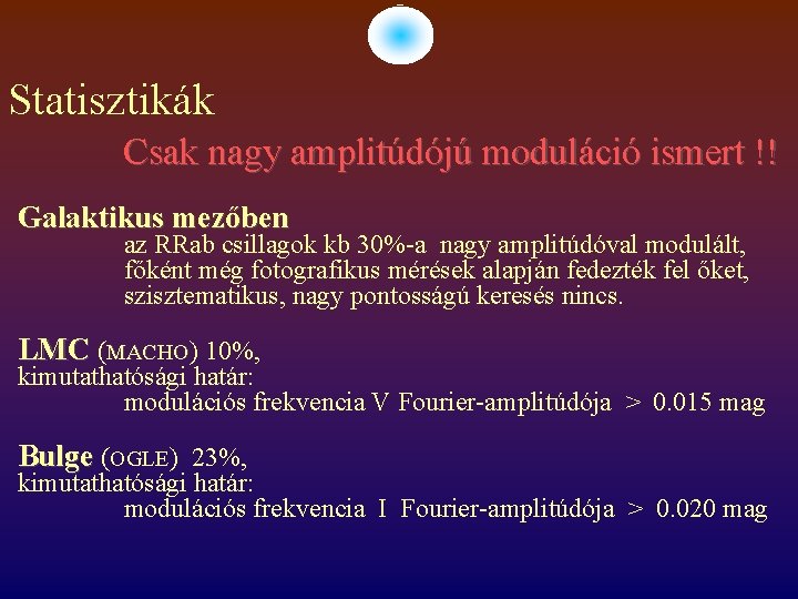 Statisztikák Csak nagy amplitúdójú moduláció ismert !! Galaktikus mezőben az RRab csillagok kb 30%-a