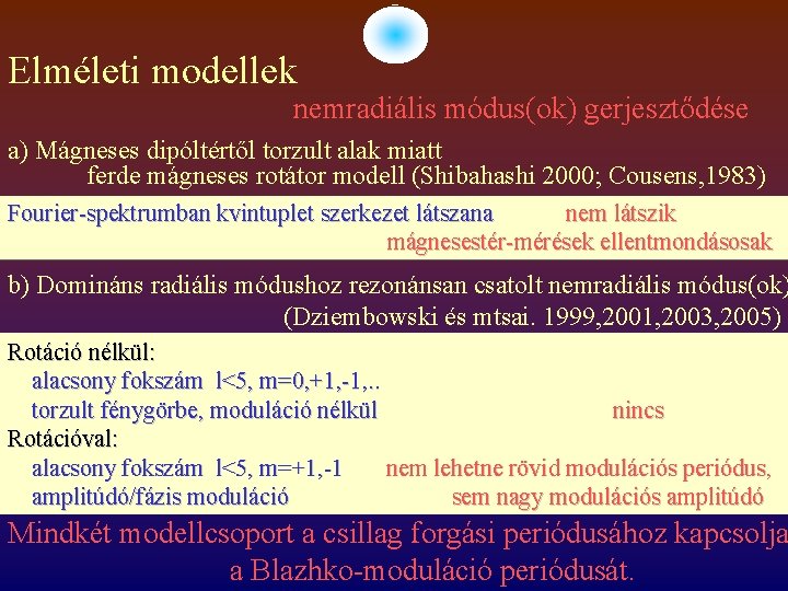 Elméleti modellek nemradiális módus(ok) gerjesztődése a) Mágneses dipóltértől torzult alak miatt ferde mágneses rotátor