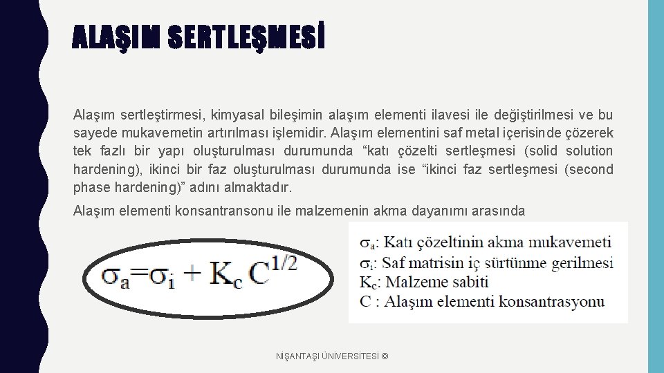 ALAŞIM SERTLEŞMESİ Alaşım sertleştirmesi, kimyasal bileşimin alaşım elementi ilavesi ile değiştirilmesi ve bu sayede