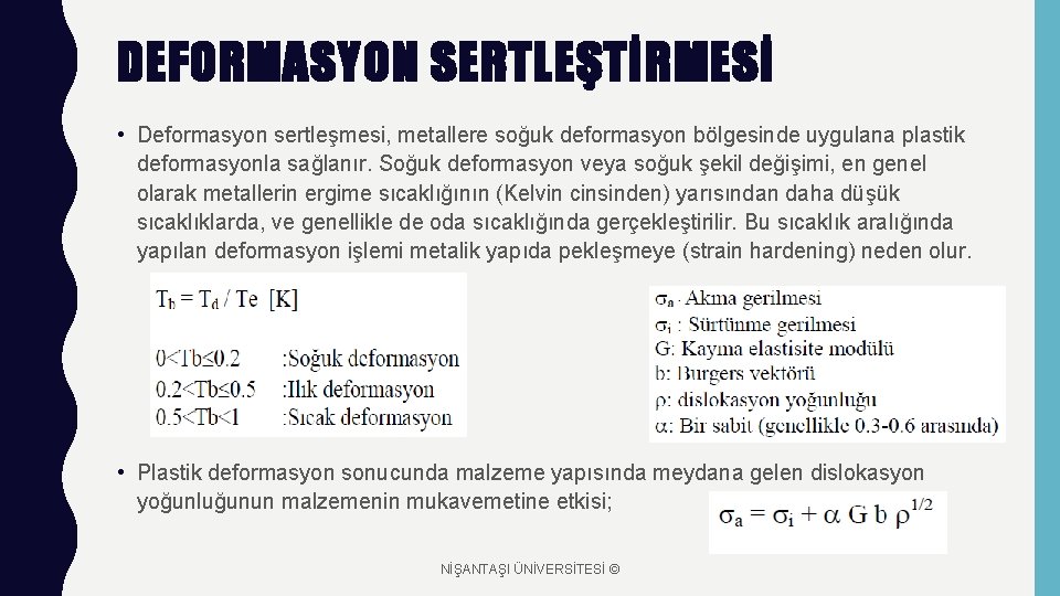 DEFORMASYON SERTLEŞTİRMESİ • Deformasyon sertleşmesi, metallere soğuk deformasyon bölgesinde uygulana plastik deformasyonla sağlanır. Soğuk