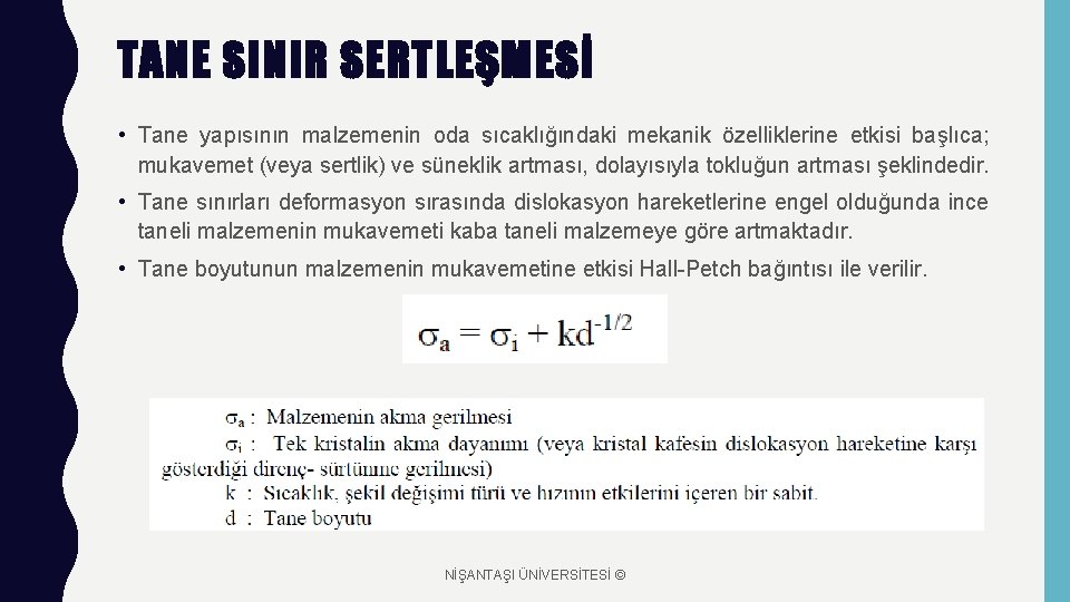 TANE SINIR SERTLEŞMESİ • Tane yapısının malzemenin oda sıcaklığındaki mekanik özelliklerine etkisi başlıca; mukavemet