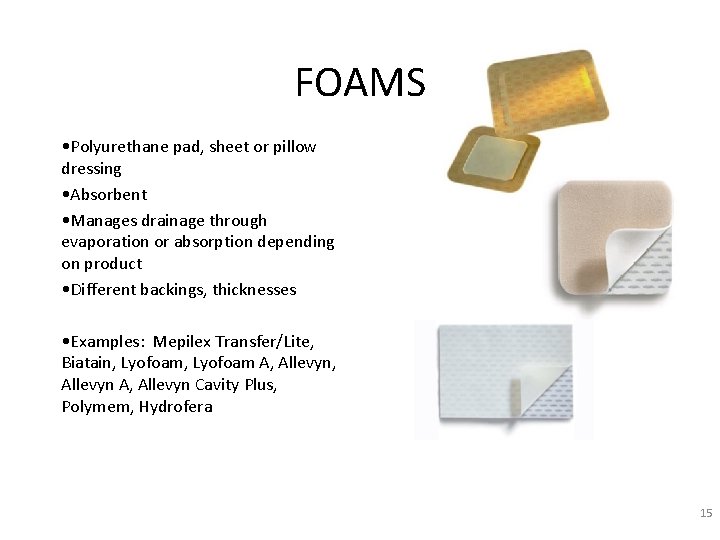 FOAMS • Polyurethane pad, sheet or pillow dressing • Absorbent • Manages drainage through