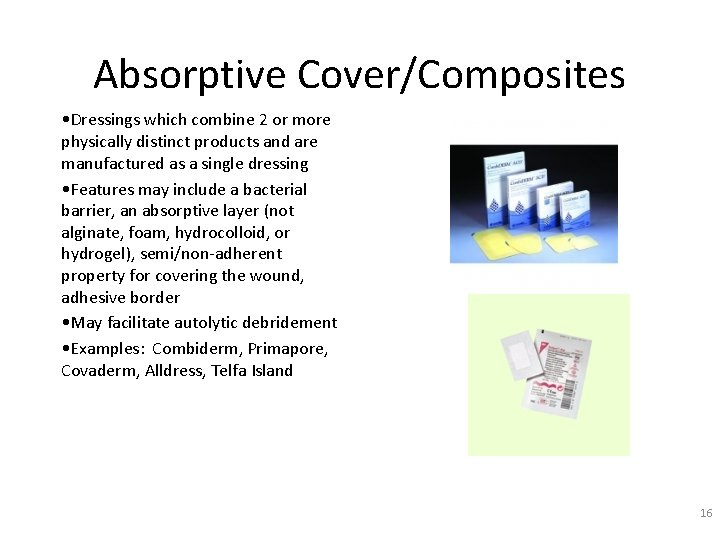 Absorptive Cover/Composites • Dressings which combine 2 or more physically distinct products and are