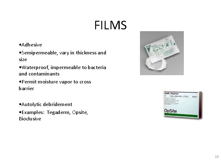 FILMS • Adhesive • Semipermeable, vary in thickness and size • Waterproof, impermeable to