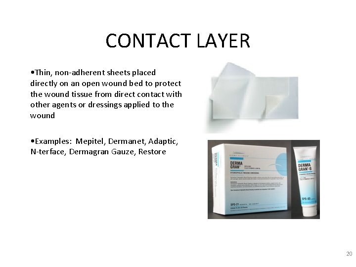 CONTACT LAYER • Thin, non-adherent sheets placed directly on an open wound bed to