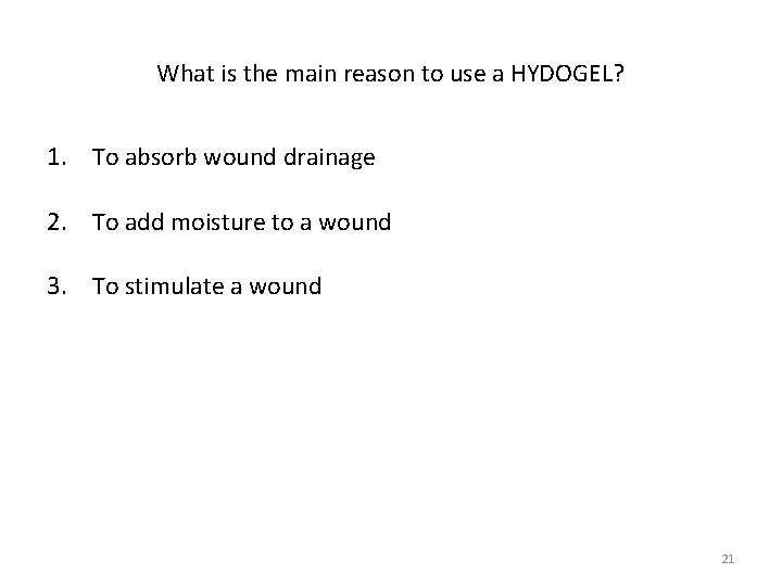 What is the main reason to use a HYDOGEL? 1. To absorb wound drainage