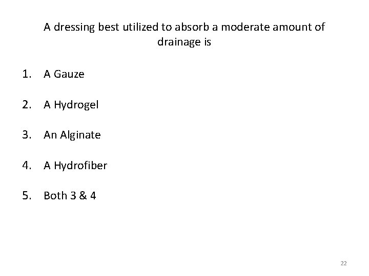 A dressing best utilized to absorb a moderate amount of drainage is 1. A