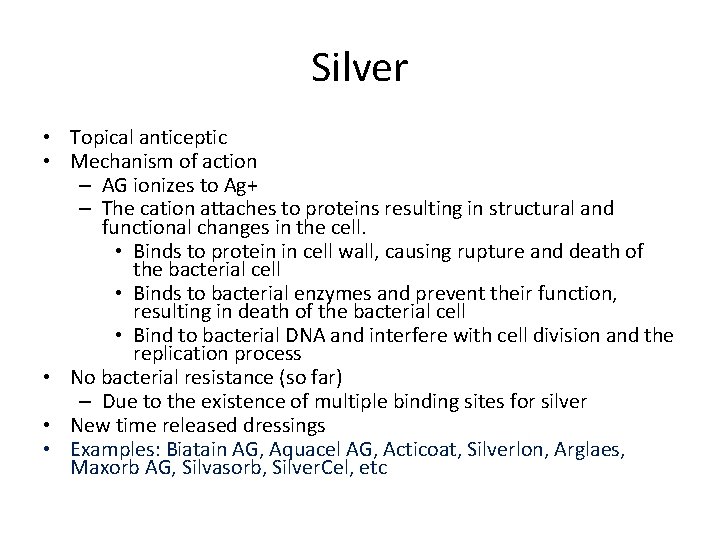 Silver • Topical anticeptic • Mechanism of action – AG ionizes to Ag+ –