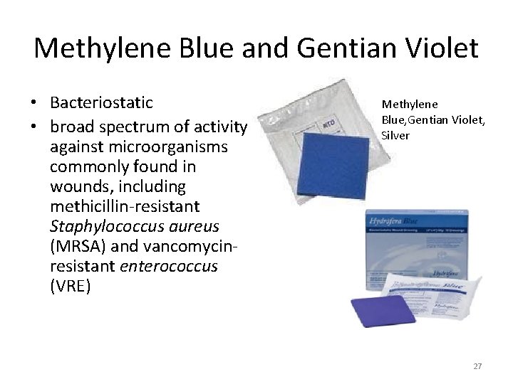 Methylene Blue and Gentian Violet • Bacteriostatic • broad spectrum of activity against microorganisms