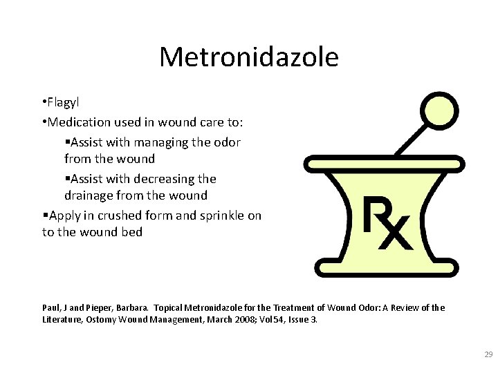 Metronidazole • Flagyl • Medication used in wound care to: §Assist with managing the