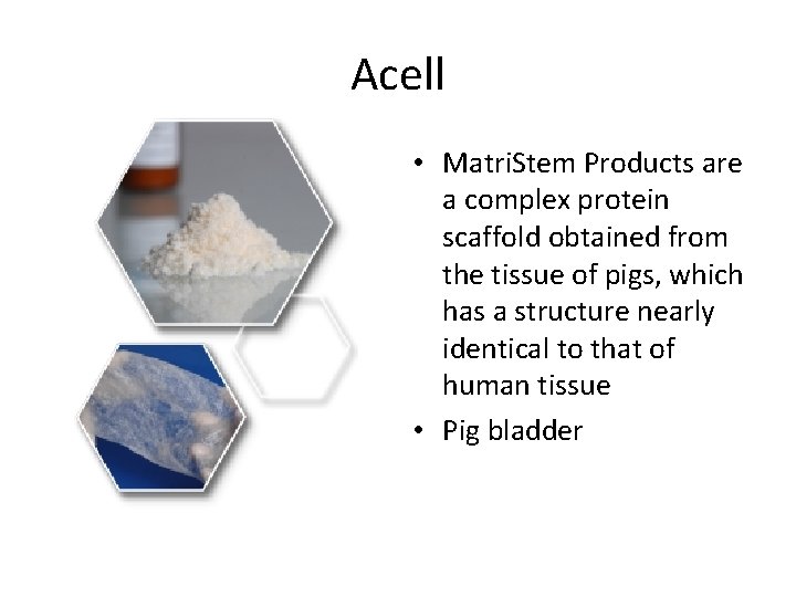 Acell • Matri. Stem Products are a complex protein scaffold obtained from the tissue
