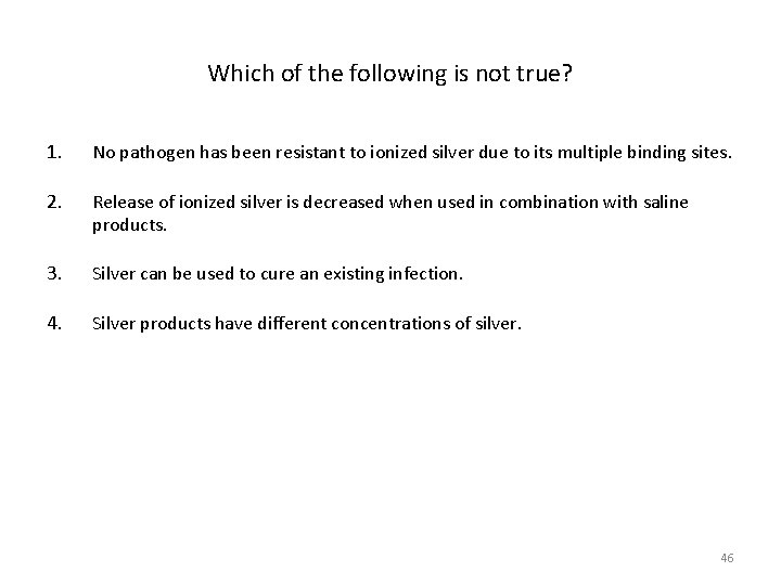 Which of the following is not true? 1. No pathogen has been resistant to