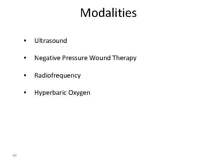 Modalities 49 • Ultrasound • Negative Pressure Wound Therapy • Radiofrequency • Hyperbaric Oxygen