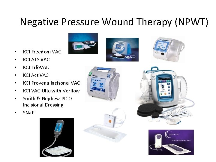 Negative Pressure Wound Therapy (NPWT) • • KCI Freedom VAC KCI ATS VAC KCI