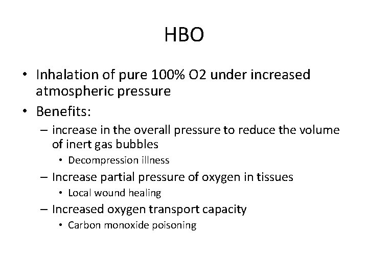 HBO • Inhalation of pure 100% O 2 under increased atmospheric pressure • Benefits: