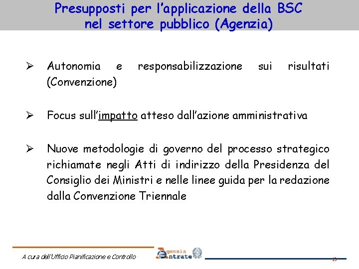 Presupposti per l’applicazione della BSC nel settore pubblico (Agenzia) Ø Autonomia e (Convenzione) Ø