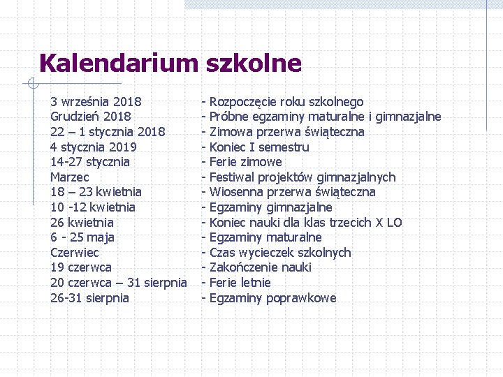 Kalendarium szkolne 3 września 2018 Grudzień 2018 22 – 1 stycznia 2018 4 stycznia