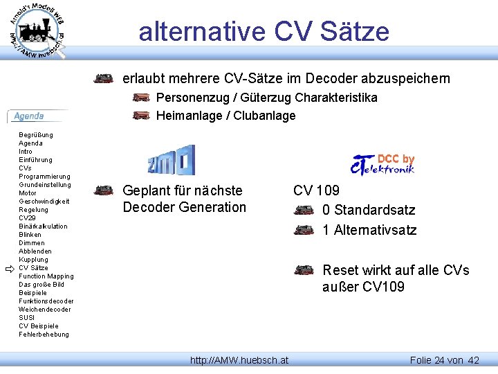 alternative CV Sätze erlaubt mehrere CV-Sätze im Decoder abzuspeichern Personenzug / Güterzug Charakteristika Heimanlage