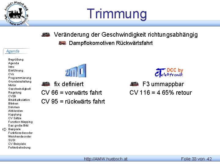 Trimmung Veränderung der Geschwindigkeit richtungsabhängig Dampflokomotiven Rückwärtsfahrt Begrüßung Agenda Intro Einführung CVs Programmierung Grundeinstellung