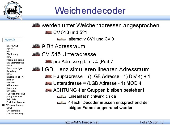 Weichendecoder werden unter Weichenadressen angesprochen CV 513 und 521 alternativ CV 1 und CV