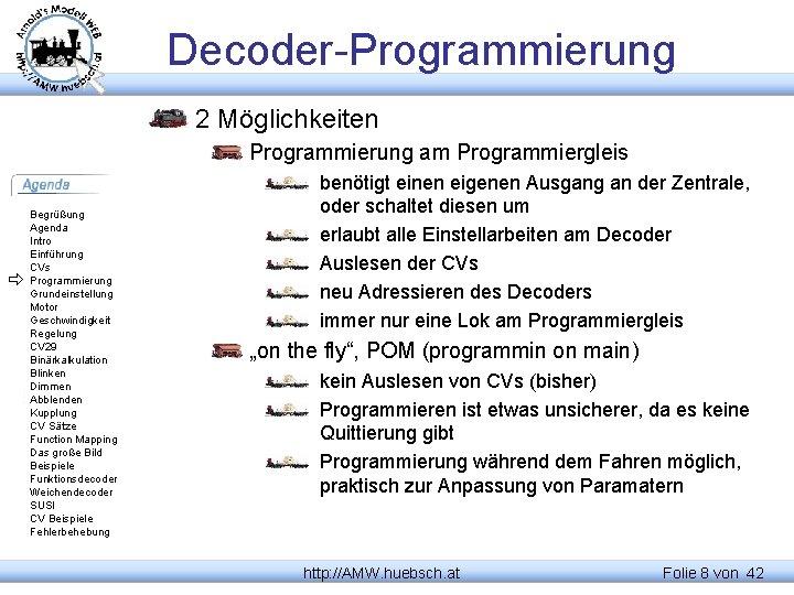 Decoder-Programmierung 2 Möglichkeiten Programmierung am Programmiergleis Begrüßung Agenda Intro Einführung CVs Programmierung Grundeinstellung Motor