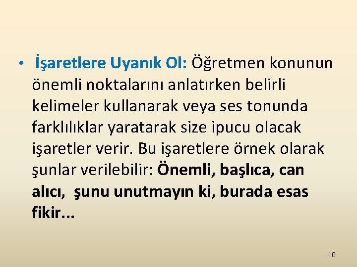  • İşaretlere Uyanık Ol: Öğretmen konunun önemli noktalarını anlatırken belirli kelimeler kullanarak veya