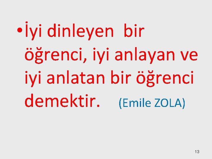  • İyi dinleyen bir öğrenci, iyi anlayan ve iyi anlatan bir öğrenci demektir.