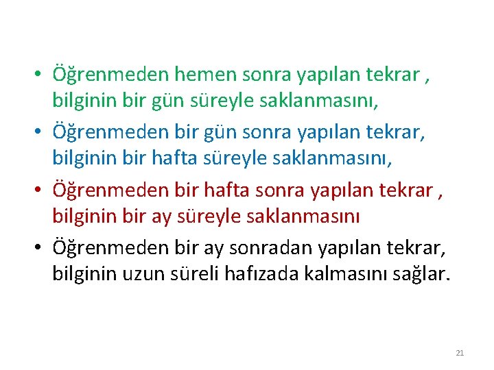  • Öğrenmeden hemen sonra yapılan tekrar , bilginin bir gün süreyle saklanmasını, •