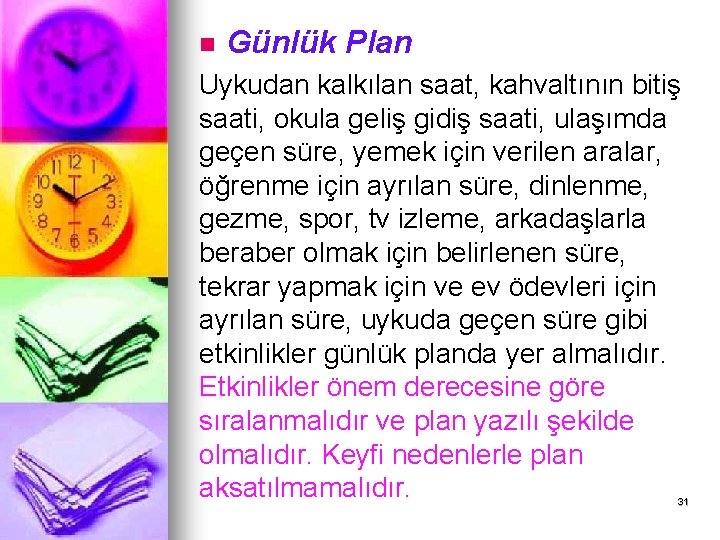 n Günlük Plan Uykudan kalkılan saat, kahvaltının bitiş saati, okula geliş gidiş saati, ulaşımda