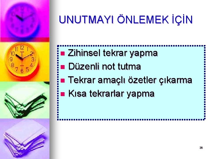 UNUTMAYI ÖNLEMEK İÇİN Zihinsel tekrar yapma n Düzenli not tutma n Tekrar amaçlı özetler