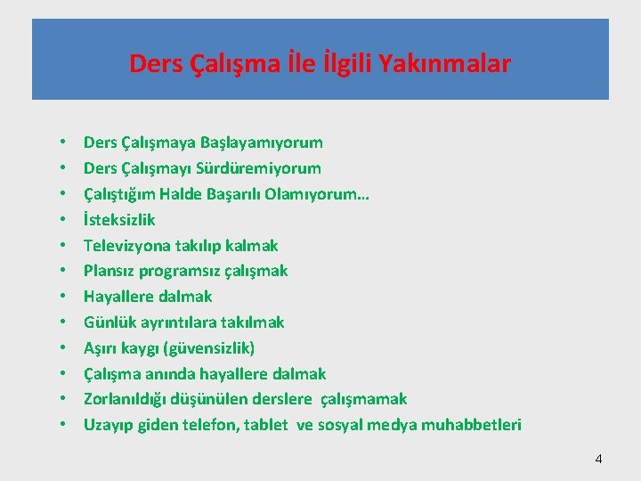 Ders Çalışma İle İlgili Yakınmalar • • • Ders Çalışmaya Başlayamıyorum Ders Çalışmayı Sürdüremiyorum