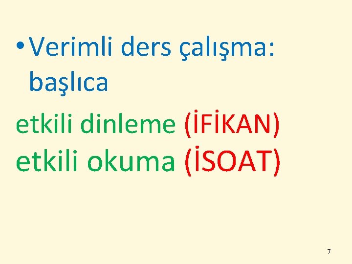  • Verimli ders çalışma: başlıca etkili dinleme (İFİKAN) etkili okuma (İSOAT) 7 