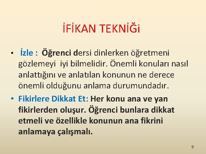 İFİKAN TEKNİĞi • İzle : Öğrenci dersi dinlerken öğretmeni gözlemeyi iyi bilmelidir. Önemli konuları