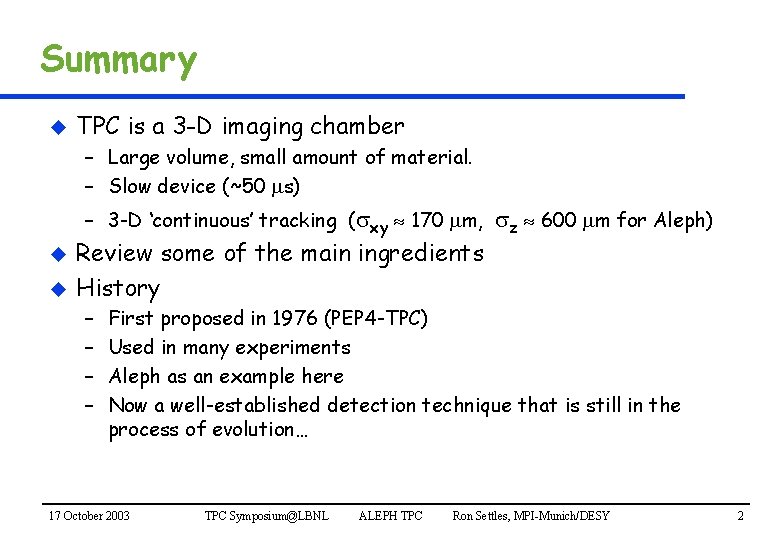 Summary u TPC is a 3 -D imaging chamber – Large volume, small amount
