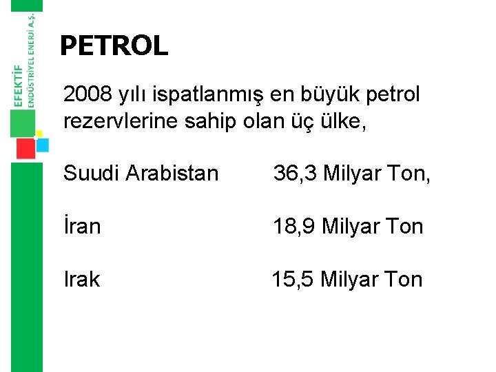 PETROL 2008 yılı ispatlanmış en büyük petrol rezervlerine sahip olan üç ülke, Suudi Arabistan