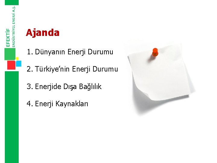 Ajanda 1. Dünyanın Enerji Durumu 2. Türkiye’nin Enerji Durumu 3. Enerjide Dışa Bağlılık 4.