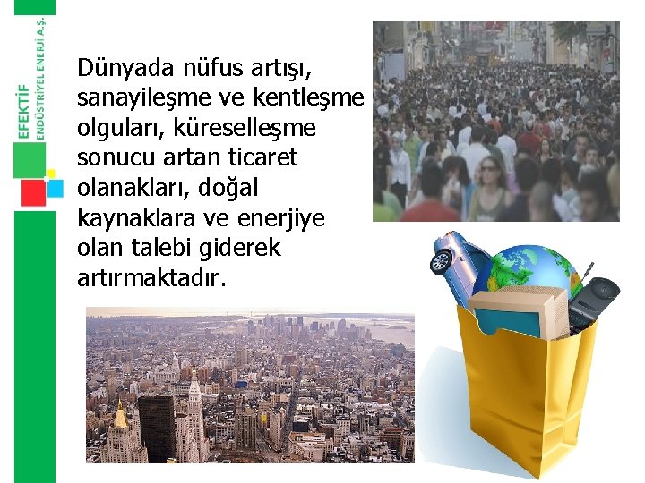 Dünyada nüfus artışı, sanayileşme ve kentleşme olguları, küreselleşme sonucu artan ticaret olanakları, doğal kaynaklara