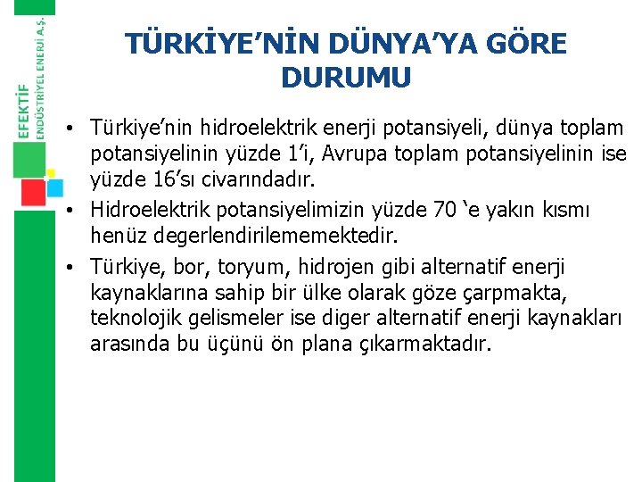 TÜRKİYE’NİN DÜNYA’YA GÖRE DURUMU • Türkiye’nin hidroelektrik enerji potansiyeli, dünya toplam potansiyelinin yüzde 1’i,