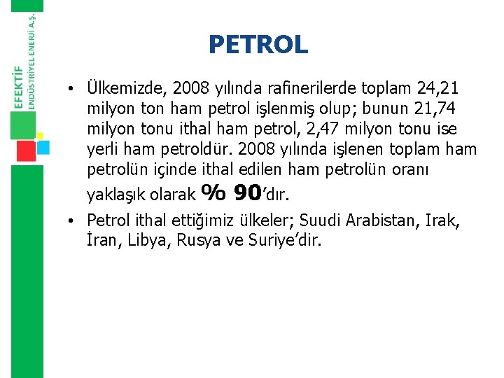 PETROL • Ülkemizde, 2008 yılında rafinerilerde toplam 24, 21 milyon ton ham petrol işlenmiş