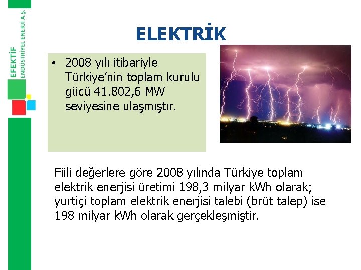 ELEKTRİK • 2008 yılı itibariyle Türkiye’nin toplam kurulu gücü 41. 802, 6 MW seviyesine