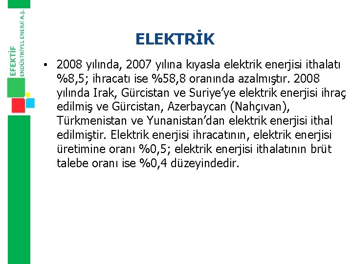 ELEKTRİK • 2008 yılında, 2007 yılına kıyasla elektrik enerjisi ithalatı %8, 5; ihracatı ise