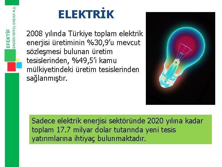 ELEKTRİK 2008 yılında Türkiye toplam elektrik enerjisi üretiminin %30, 9’u mevcut sözleşmesi bulunan üretim