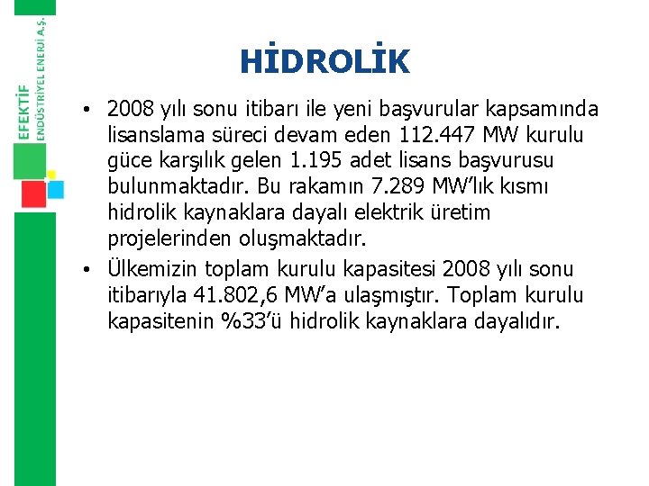 HİDROLİK • 2008 yılı sonu itibarı ile yeni başvurular kapsamında lisanslama süreci devam eden